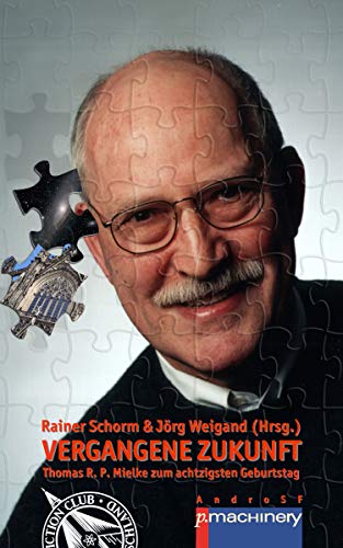 VERGANGENE ZUKUNFT: Thomas R. P. Mielke zum achtzigsten Geburtstag (AndroSF / Die SF-Reihe für den Science Fiction Club Deutschland e.V. (SFCD))