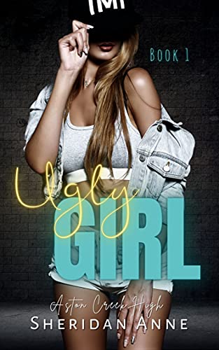 Ugly Girl: Aston Creek High (Book 1)