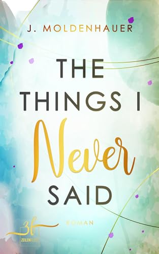 The Things I Never Said: New Adult Liebesroman - Eine Forced Proximity, Friends to Lovers Romance