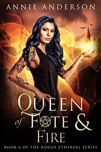 Queen of Fate & Fire: A Dark Witchy Urban Fantasy Series (Rogue Ethereal Book 6)