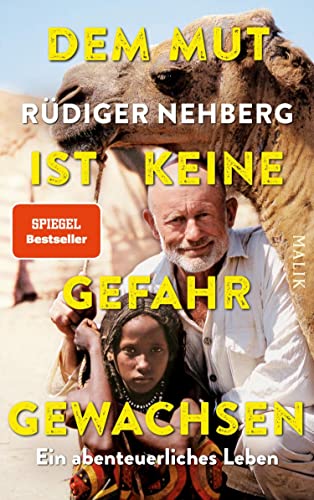Dem Mut ist keine Gefahr gewachsen: Ein abenteuerliches Leben
