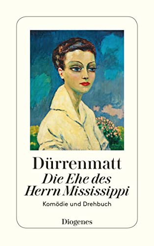 Die Ehe des Herrn Mississippi: Eine Komödie in zwei Teilen (Neufassung 1980) und ein Drehbuch (detebe)