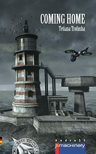 Coming Home: Deutsche Ausgabe (AndroSF: Die SF-Reihe für den Science Fiction Club Deutschland e.V. (SFCD))