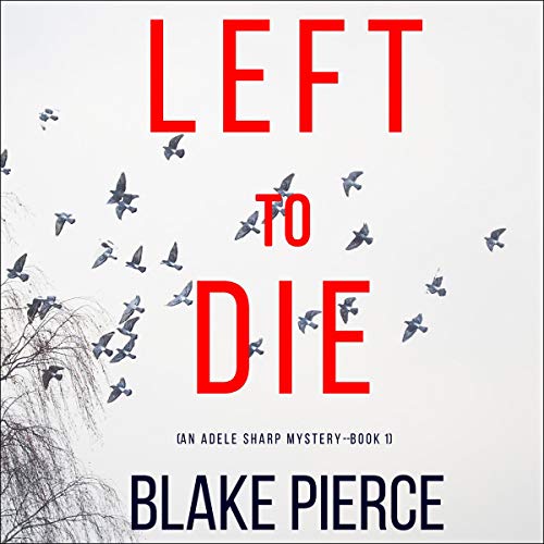 Left to Die: An Adele Sharp Mystery, Book One