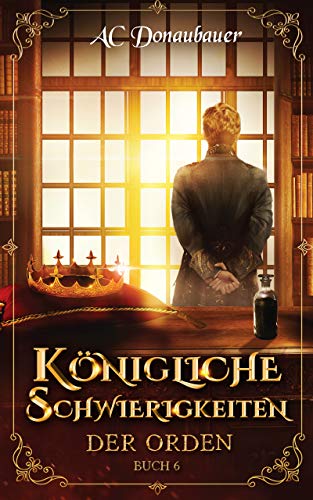 Königliche Schwierigkeiten: Der Orden - Buch 6