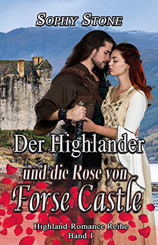Der Highlander und die Rose von Forse Castle (Highland-Romance Reihe 1)