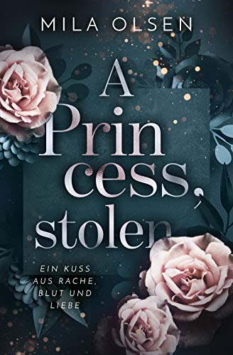 A Princess, stolen (Ein Kuss aus Rache, Blut und Liebe 1)