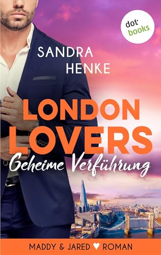 LONDON LOVERS - Geheime Verführung: Roman | Heart-of-Soho-Trilogie 1: Maddy & Jared (Heart-of-Soho Trilogie)