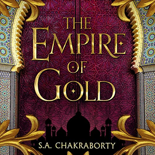 The Empire of Gold: The Daevabad Trilogy, Book 3