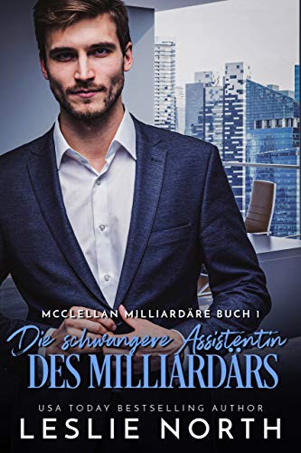 Die schwangere Assistentin des Milliardärs (McClellan Milliardäre 1)