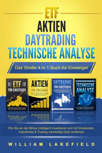 ETF | AKTIEN | DAYTRADING | TECHNISCHE ANALYSE - Das Große 4 in 1 Buch für Einsteiger: Wie Sie an der Börse intelligent investieren und mit Dividenden, Indexfonds & Trading nachhaltig Geld verdienen