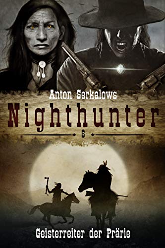 Nighthunter 6: Geisterreiter der Prärie: (Dark Fantasy–Horror–Western) (Anton Serkalows Nighthunter)