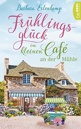 Frühlingsglück im kleinen Café an der Mühle (Café-Liebesroman zum Wohlfühlen 3)
