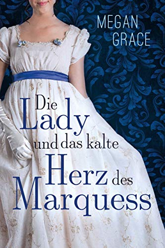 Die Lady und das kalte Herz des Marquess: Historischer Liebesroman