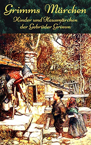 Grimms Märchen: Kinder- und Hausmärchen von Jacob und Wilhelm Grimm | 156 der bekanntesten und schönsten Märchen zusammengefasst und bebildert in einem großen Märchenbuch-Klassiker