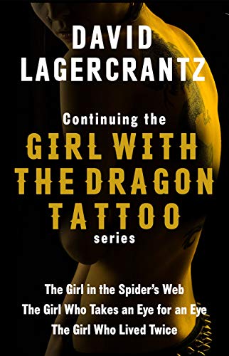 Continuing THE GIRL WITH THE DRAGON TATTOO/MILLENNIUM series: The Girl in the Spider's Web; The Girl Who Takes an Eye for an Eye; The Girl Who Lived Twice