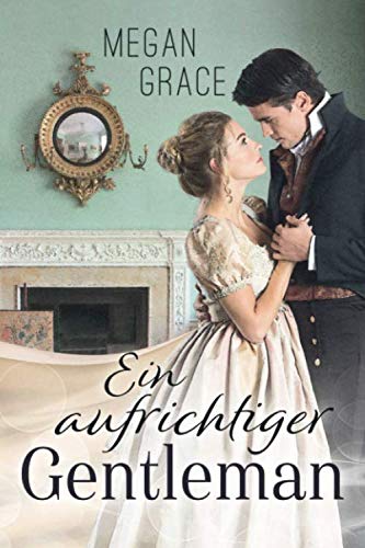 Ein aufrichtiger Gentleman: Historischer Liebesroman