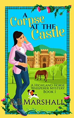 A Corpse at the Castle: A Scottish Cozy Mystery (The Highland Horse Whisperer Mysteries, Band 1)
