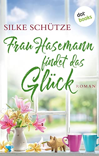 Frau Hasemann findet das Glück: Roman