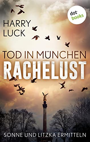 Tod in München - Rachelust: Der erste Fall für Sonne und Litzka: Kriminalroman (Ein Fall für Sonne und Litzka 1)