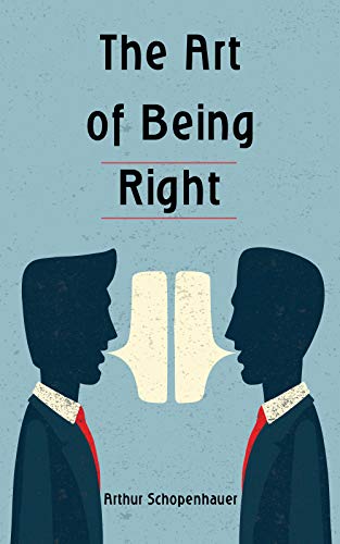 The Art of Being Right: How to speak in public, argue and convince even using logical fallacies. Win all your debates! (Annotated)