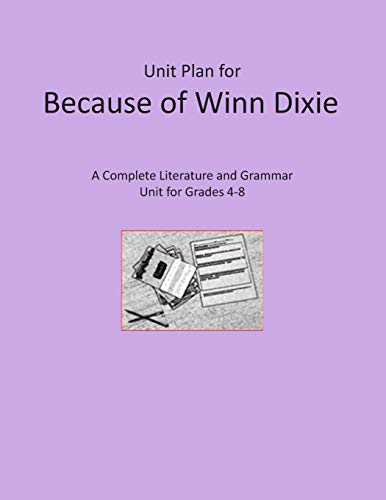 Unit Plan for Because of Winn Dixie: A Complete Literature and Grammar Unit for Grades 4-8