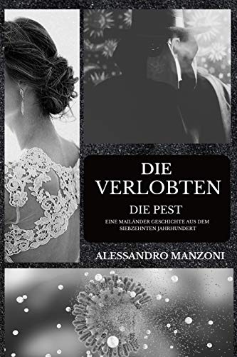 Die Verlobten: Die Pest - Eine Mailänder Geschichte aus dem Siebzehnten Jahrhundert