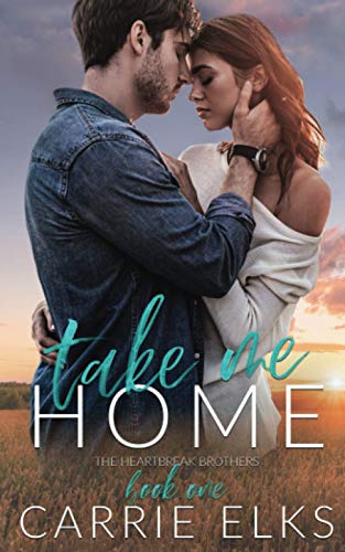 Take Me Home: A Small Town Rock Star Love Story (The Heartbreak Brothers, Band 1)