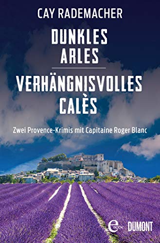 Dunkles Arles / Verhängnisvolles Calès: Zwei Provence-Krimis mit Capitaine Roger Blanc (Provence-Krimi Sammelband 3)