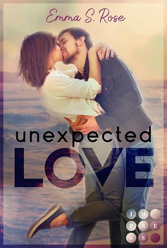 Unexpected Love: Nordseeroman über unerwartete Gefühle und romantisches Kribbeln (New Adult Liebesroman)