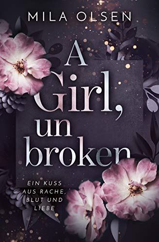 A Girl, unbroken (Ein Kuss aus Rache, Blut und Liebe 2)