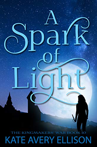 A Spark of Light (The Kingmakers' War Book 10)