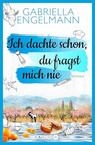 Ich dachte schon, du fragst mich nie: Roman | Turbulenter Wohlfühl-Roman um Sophie Hartmann und wie sie lernt, wieder auf die Liebe zu vertrauen. Perfekte ... von Gabriella Engelmann
