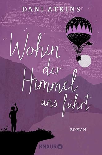 Wohin der Himmel uns führt: Roman | Ein herzergreifendes Familiendrama und eine Achterbahn der Gefühle von Bestseller-Autorin Dani Atkins