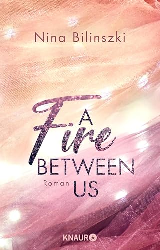 A Fire Between Us: Roman (Between Us-Reihe 2)