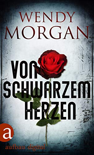 Von schwarzem Herzen (Wendy Morgan Thriller 1)