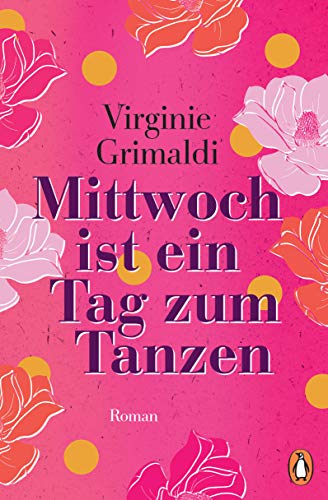 Mittwoch ist ein Tag zum Tanzen: Roman. Ein kluger und berührender Wohlfühlroman, von der Autorin von „Unser Tag ist heute“