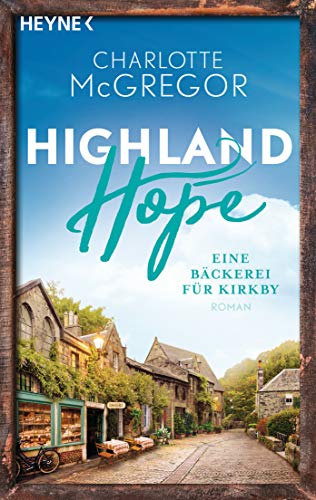 Highland Hope 4 - Eine Bäckerei für Kirkby: Roman (Die Highland-Hope-Reihe)