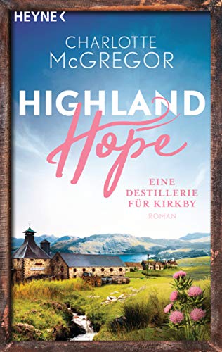 Highland Hope 3 - Eine Destillerie für Kirkby: Roman (Die Highland-Hope-Reihe)