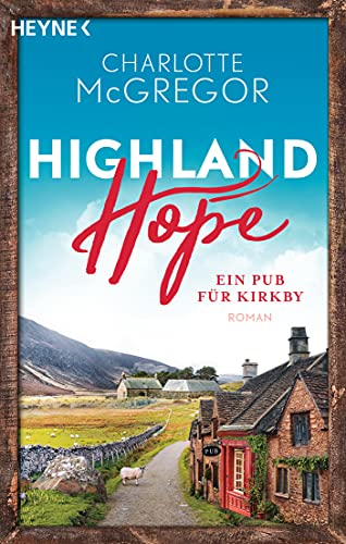 Highland Hope 2 - Ein Pub für Kirkby: Roman (Die Highland-Hope-Reihe)