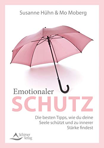 Emotionaler Schutz- Die besten Tipps, wie du im Alltag deine Seele schützt und zu innerer Stärke findest