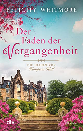 Der Faden der Vergangenheit: Die Frauen von Hampton Hall – Roman (Die Hampton-Hall-Trilogie 1)