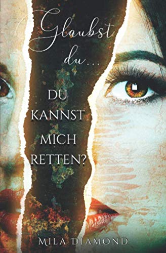 Glaubst du.. du kannst mich retten?: Dark Romance (Glaubst du...? - Dark Romance, Band 1)