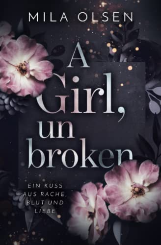 A Girl, unbroken (Ein Kuss aus Rache, Blut und Liebe, Band 2)