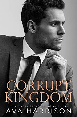 Corrupt Kingdom: An Enemies-to-Lovers Billionaire Romance (The Corrupt Empire)