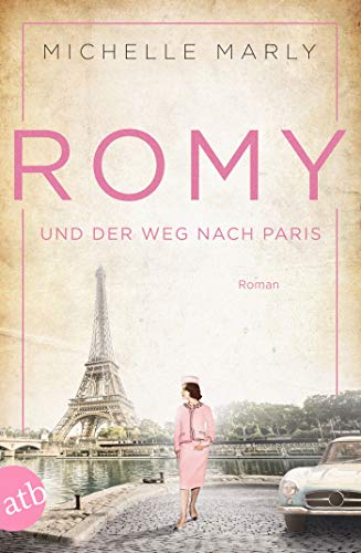Romy und der Weg nach Paris: Roman (Mutige Frauen zwischen Kunst und Liebe 16)