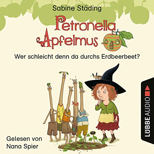 Wer schleicht denn da durchs Erdbeerbeet: Petronella Apfelmus - Hörspiel 2
