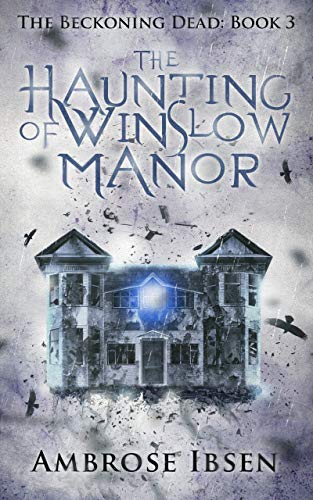 The Haunting of Winslow Manor (The Beckoning Dead Book 3)