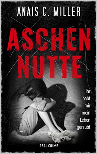Aschennutte: Ihr habt mir mein Leben geraubt