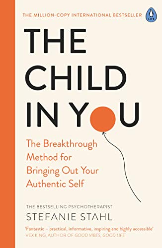 The Child In You: The Breakthrough Method for Bringing Out Your Authentic Self (English Edition)